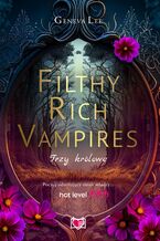 Okładka - Filthy Rich Vampires. Trzy królowe - Geneva Lee