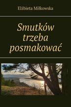 Smutków trzeba posmakować