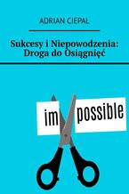 Okładka - Sukcesy i Niepowodzenia: Droga do Osiągnięć - Adrian Ciepał