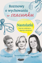 Okładka - Rozmowy o wychowaniu w szacunku. Nastolatki - Patrycja Frania, Katarzyna Kowalska-Bębas, Agata Frońska