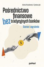 Okładka - Pośrednictwo finansowe bez tradycyjnych banków - Aneta Hryckiewicz-Gontarczyk