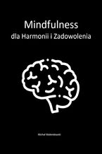 Okładka - Mindfulness dla Harmonii i Zadowolenia - Michał Walendowski