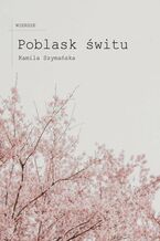 Okładka - Poblask Świtu - Kamila Szymańska