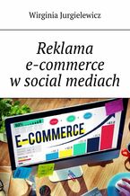 Okładka - Reklama e-commerce w social mediach - Wirginia Jurgielewicz