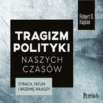 Okładka - Tragizm polityki naszych czasów - Robert D. Kaplan