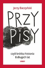 Okładka - PrzyPiSy czyli krótka historia 8 długich lat - Jerzy Baczyński