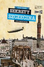 Okładka - Sekrety Szczecina - Roman Czejarek