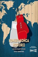 Okładka - Koniec końca historii - Jacek Bartosiak