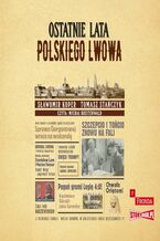 Okładka - Ostatnie lata polskiego Lwowa - Sławomir Koper, Tomasz Stańczyk