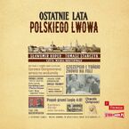 Ostatnie lata polskiego Lwowa