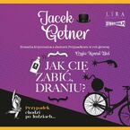 Jak cię zabić, draniu?