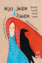 Okładka - Między światem a zaświatem. Opowieści dla ludzi dużych i małych - Katarzyna Jackowska-Enemuo