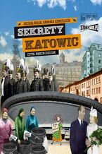 Okładka - Sekrety Katowic - Barbara Szmatloch, Michał Bulsa