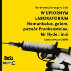 W upiornym laboratorium. Homunkulus, golem, potwór Frankensteina, Mr Hyde i inni