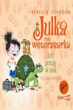 Okładka - Julka - mała weterynarka. Tom 6. Dziś pracuję w zoo! - Rebecca Johnson