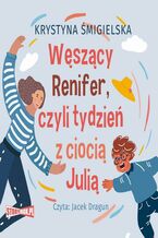 Okładka - Węszący Renifer, czyli tydzień z ciocią Julią - Krystyna Śmigielska