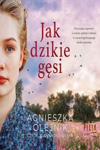 Okładka - Jak dzikie gęsi - Agnieszka Olejnik