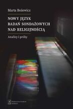 Okładka - Nowy język badań sondażowych nad religijnością - Magdalena Śmieja, Marta Bożewicz