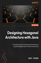 Okładka - Designing Hexagonal Architecture with Java. Build maintainable and long-lasting applications with Java and Quarkus - Second Edition - Davi Vieira
