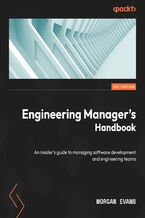 Engineering Manager's Handbook. An insider&#x2019;s guide to managing software development and engineering teams
