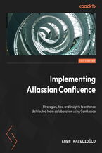 Implementing Atlassian Confluence. Strategies, tips, and insights to enhance distributed team collaboration using Confluence