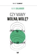 Okładka - Czy mamy wolną wolę? - Mark Balaguer