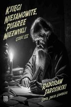 Okładka - Księgi niesamowite, pisarze niezwykli. Część 3 - Radosław Jarosiński