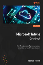 Okładka - Microsoft Intune Cookbook. Over 75 recipes to configure, manage and automate your new Intune environment - Andrew Taylor