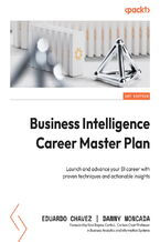 Okładka - Business Intelligence Career Master Plan. Launch and advance your BI career with proven techniques and actionable insights - Eduardo Chavez, Danny Moncada, Ravi Bapna