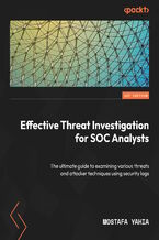 Effective Threat Investigation for SOC Analysts. The ultimate guide to examining various threats and attacker techniques using security logs