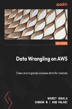 Okładka - Data Wrangling on AWS. Clean and organize complex data for analysis - Navnit Shukla, Sankar M, Sampat Palani