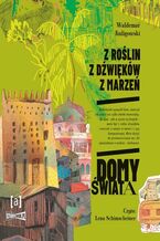 Okładka - Z roślin, z dźwięków, z marzeń. Domy świata - Waldemar Kuligowski