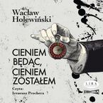 Cieniem będąc, cieniem zostałem