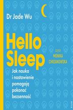 Okładka - Hello sleep. Jak nauka i nastawienie pomagają pokonać bezsenność - Jade Wu