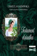 Okładka - Dworek nad Biebrzą. Tom 3. Testament dziadka - Urszula Gajdowska