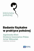 Okładka - Badanie fizykalne w praktyce położnej - Grażyna Iwanowicz-Palus, Agnieszka Bień, Artur Wdowiak