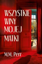 Okładka - Wszystkie winy mojej matki - M.M. Perr