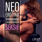 Neo-erotyka. 10 opowiadań o współczesnym seksie