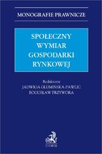 Okładka - Społeczny wymiar gospodarki rynkowej - Jadwiga Glumińska-Pawlic, Bogusław Przywora prof. UJD