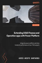 Okładka - Extending Dynamics 365 Finance and Operations Apps with Power Platform. Integrate Power Platform solutions to maximize the efficiency of your Finance & Operations projects - Adria Ariste Santacreu