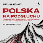 Okładka - Polska na podsłuchu Jak Pegasus, najpotężniejszy szpieg w historii, zmienił się w narzędzie brudnej polityki - Michał Kokot