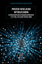 Okładka - Przed Wielkim Wybuchem. O początkach Wszechświata i o tym, co jest poza nim - Laura Mersini-Houghton