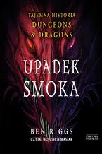 Okładka - Upadek smoka. Tajemna historia Dungeons & Dragons - Ben Riggs