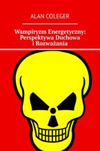 Okładka - Wampiryzm Energetyczny: Perspektywa Duchowa i Rozważania - Alan Coleger