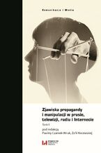 Okładka - Zjawiska propagandy i manipulacji w prasie, telewizji, radiu i Internecie. Tom II - Paulina Czarnek-Wnuk, Zofia Nacewska