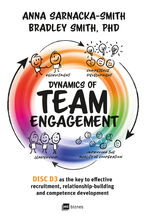 Okładka - Dynamics of Team Engagement: DISC D3 as the key to effective recruitment, relationship-building and competence development - Anna Sarnacka-Smith