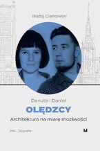 Okładka - Danuta i Daniel Olędzcy. Architektura na miarę możliwości - Błażej Ciarkowski