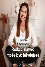 Okładka - Rodzicielstwo może być łatwiejsze - Dominika Słowikowska