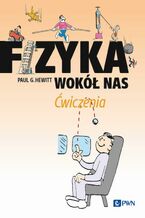 Okładka - Fizyka wokół nas Ćwiczenia - Paul G. Hewitt