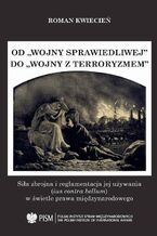 Okładka - Od "wojny sprawiedliwej" do "wojny z terroryzmem" - Roman Kwiecień